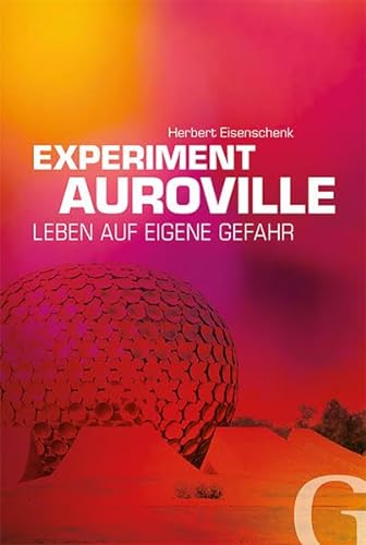 Experiment Auroville: Leben auf eigene Gefahr von Grubbe Media GmbH